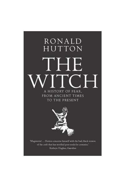 Yale Univ Pr The Witch: A History of Fear, from Ancient Times to the Present