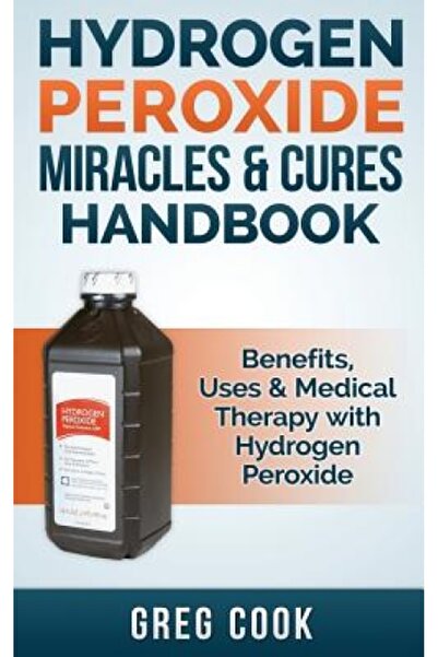 Cambridge Scholars Pub Hydrogen Peroxide Miracles & Cures Handbook: Benefits,...