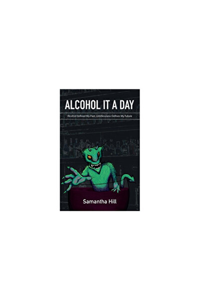 Rowanvale Books Ltd Alcohol It a Day: Alcohol Defined My Past, Limitlessness ...