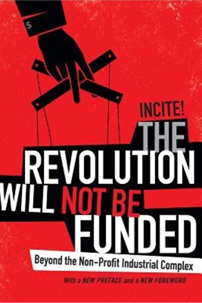 Addison Wesley Pub Co Inc The Revolution Will Not Be Funded: Beyond the Non-Profit Industrial Complex