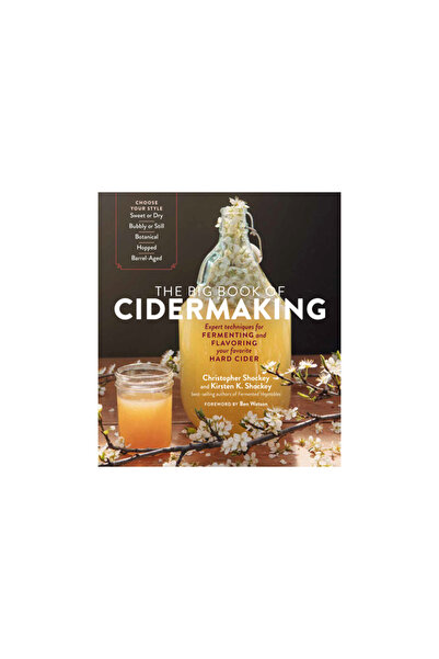 Storey Pub The Big Book of Cidermaking: Expert Techniques for Fermenting and Flavoring Your Favorite Hard Cider
