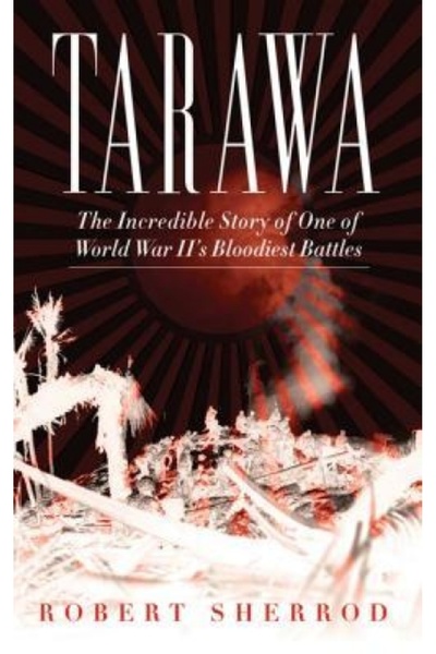 Sage Pubn Tarawa: The Incredible Story of One of World War II's Bloodiest Bat...