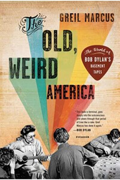 Picador The Old, Weird America: The World of Bob Dylan's Basement Tapes