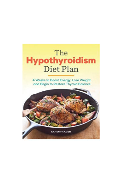 Rockridge Pr The Hypothyroidism Diet Plan: 4 Weeks to Boost Energy, Lose Weig...