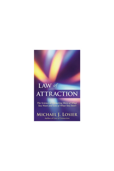Wellness Central Law of Attraction: The Science of Attracting More of What You Want and Less of What You Don't