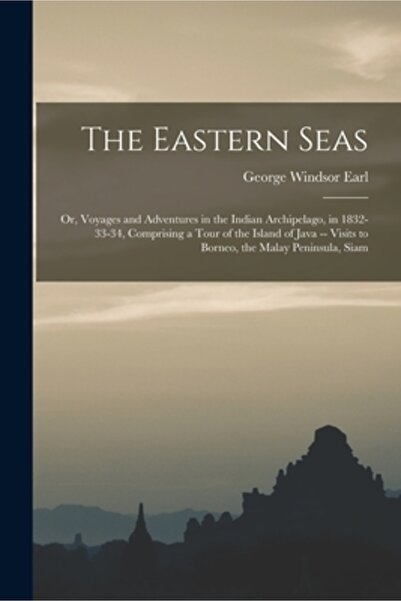 Legare Street Pr The Eastern Seas: Or, Voyages and Adventures in the Indian A...