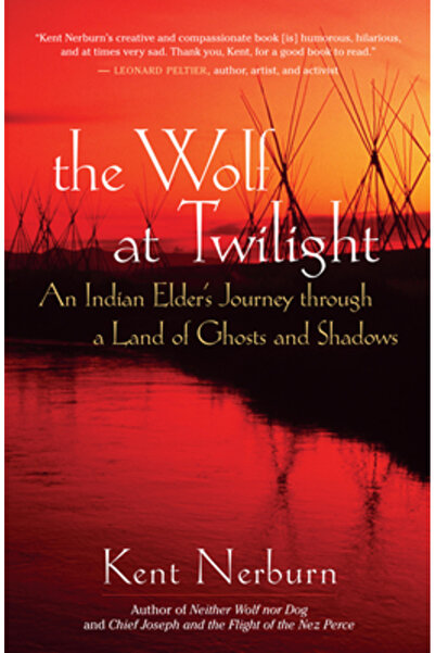 New World Library The Wolf at Twilight: An Indian Elder's Journey Through a L...