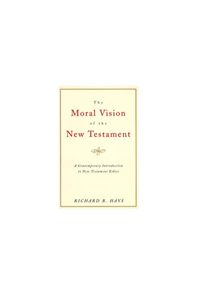 HarperOne The Moral Vision of the New Testament: Community, Cross, New Creationa Contemporary Introduction to
