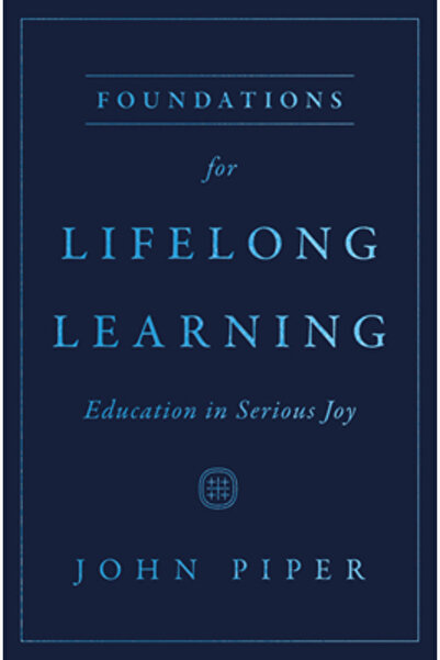 Crossway Books Foundations for Lifelong Learning: Education in Serious Joy
