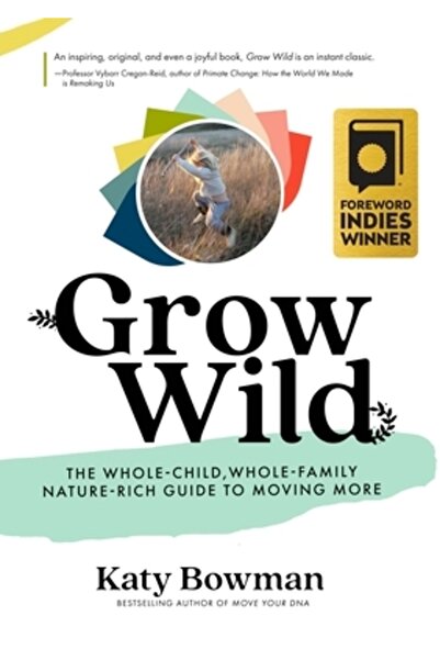 Propriometrics Pr Grow Wild: The Whole-Child, Whole-Family, Nature-Rich Guide...