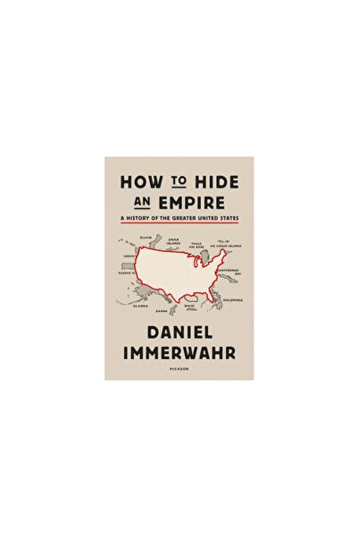 Picador How to Hide an Empire: A History of the Greater United States