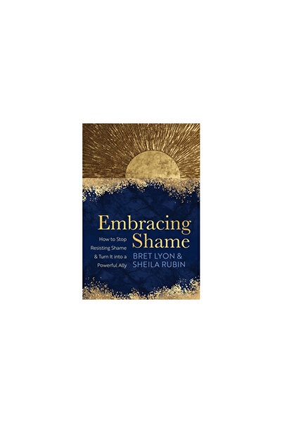Sounds True Inc Embracing Shame: How to Stop Resisting Shame and Turn It Into...