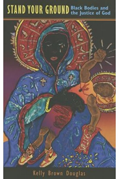 Kessinger Pub Llc Stand Your Ground: Black Bodies and the Justice of God