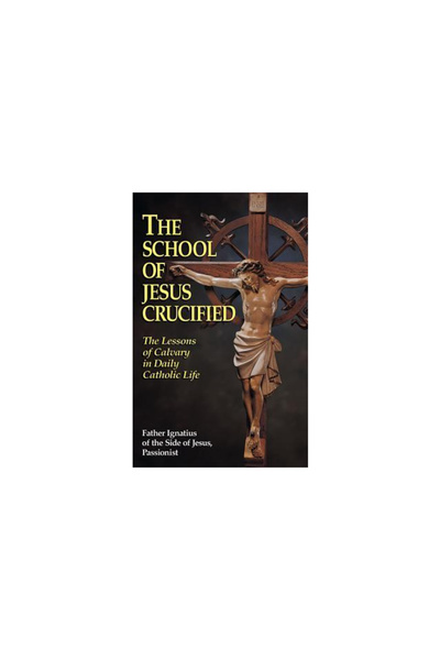 Tan Books & Publ Inc The School of Jesus Crucified: The Lessons of Calvary in...