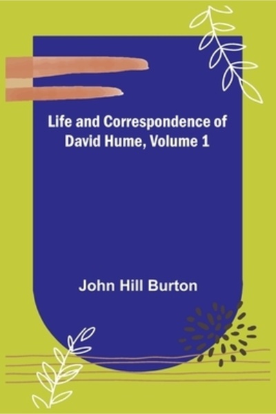 Alpha Ed Life and Correspondence of David Hume, Volume 1