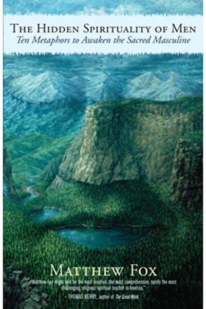 New World Library The Hidden Spirituality of Men: Ten Metaphors to Awaken the...