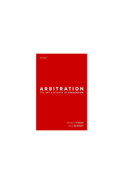 Oxford Univ Pr Arbitration: The Art & Science of Persuasion