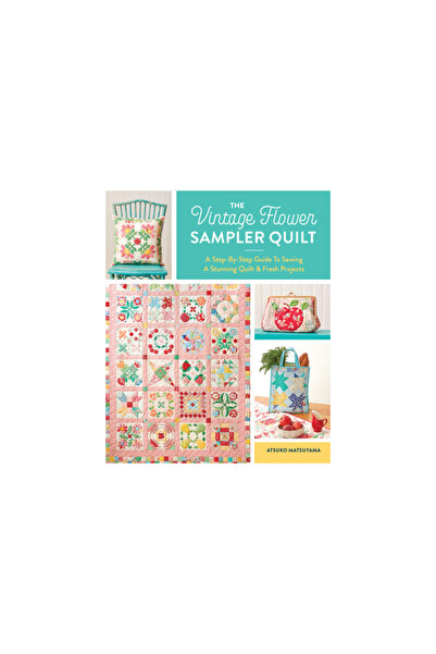 Zakka Workshop The Vintage Flower Sampler Quilt: A Step-By-Step Guide to Sewi...