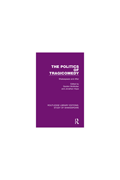 Routledge The Politics of Tragicomedy: Shakespeare and After