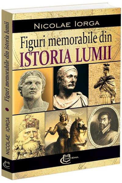 Editura Carthemia Figuri memorabile din istoria lumii, Nicolae Iorga