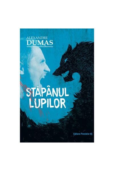 Paralela 45 Domnul lupilor. Ediția a II-a - Alexandre Dumas
