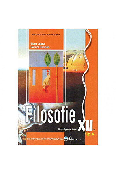 Didactica si Pedagogica Manual de filosofie TIPUL A pentru clasa a XII-a, aut...