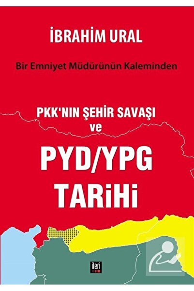 İleri Yayınları Bir Emniyet Müdürünün Kaleminden PKK'nın Şehir Savaşı ve PYD/...
