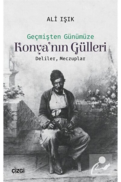 Çizgi Kitabevi Geçmişten Günümüze Konya'nın Gülleri & Deliler, Meczuplar