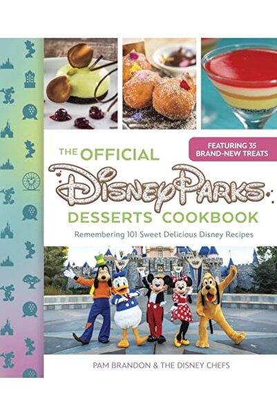 Disney Editions The Official Disney Parks Desserts Cookbook Remembering 101 Sweet Delicious Disney Recipes