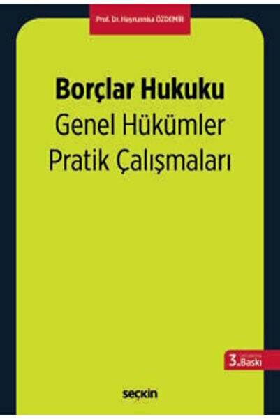 Seçkin Yayıncılık Borçlar Hukuku Genel Hükümler Pratik Çalışmaları Prof. Dr. ...