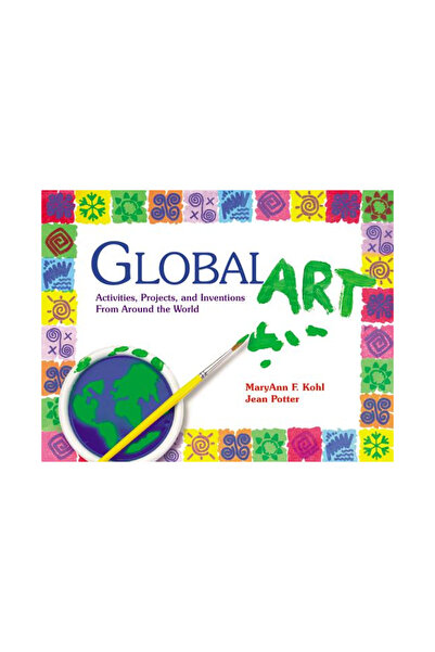 Gryphon House Global Art: Activities, Projects, and Inventions from Around th...