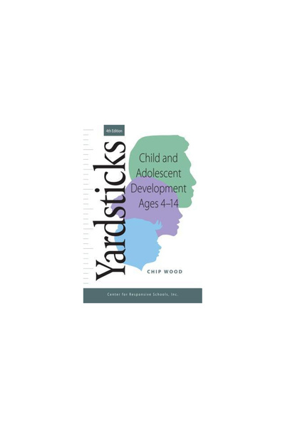 Ctr For Responsive Schools Inc Yardsticks: Child and Adolescent Development Ages 4 - 14