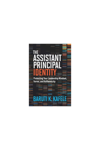 Assn For Supervision & Curricu The Assistant Principal Identity: Protecting Your Leadership Mindset, Fervor, and Authenticity