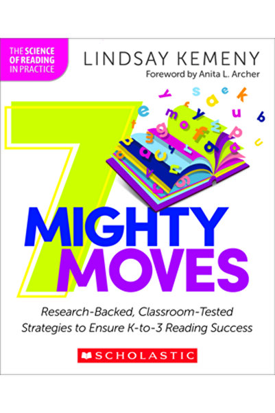 Scholastic Professional Books 7 Mighty Moves: Science-Based, Classroom-Tested Strategies to Ensure K-3 Reading Success