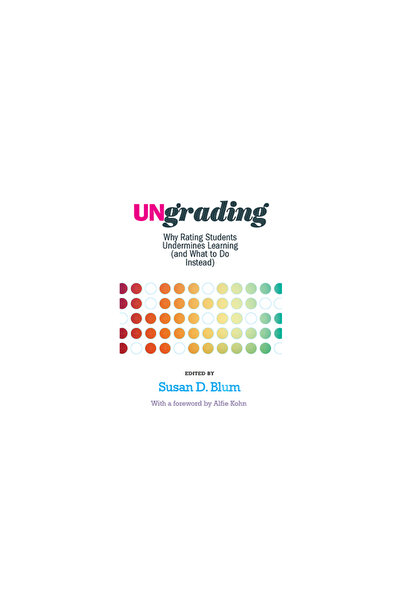 West Virginia Univ Pr Ungrading: Why Rating Students Undermines Learning (and...