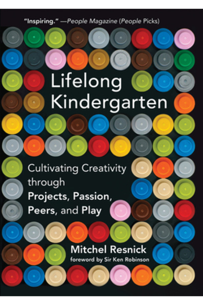 Mit Pr Lifelong Kindergarten: Cultivating Creativity Through Projects, Passion, Peers, and Play