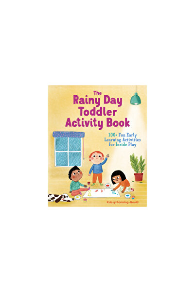 Rockridge Pr The Rainy Day Toddler Activity Book: 100+ Fun Early Learning Activities for Inside Play