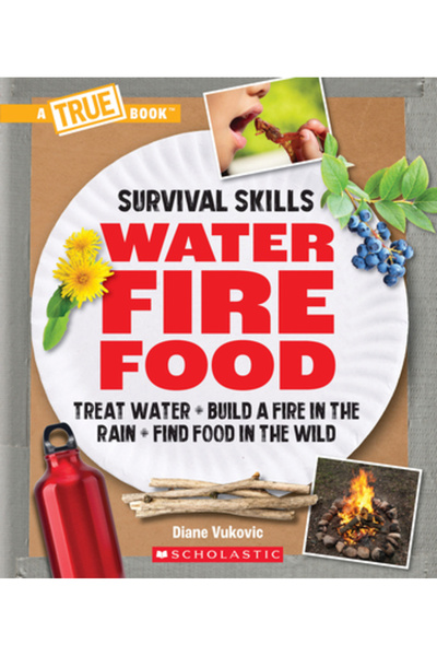 Childrens Pr Food, Water, and Fire (a True Book: Survival Skills)