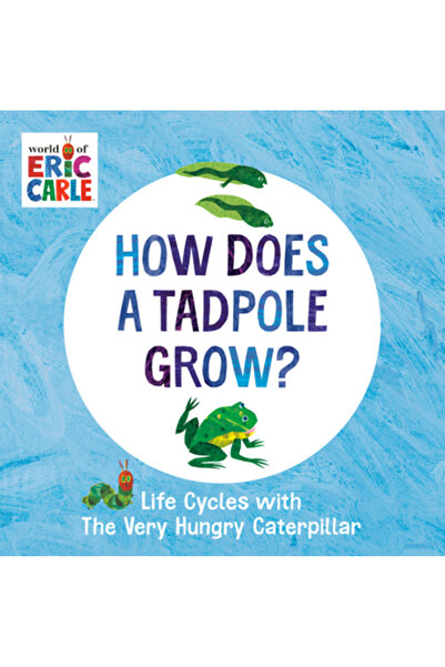 World of Eric Carle How Does a Tadpole Grow?: Life Cycles with the Very Hungr...