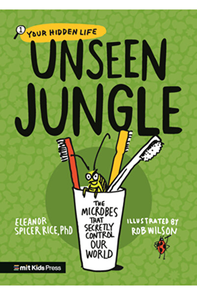 Mit Kids Pr Unseen Jungle: The Microbes That Secretly Control Our World