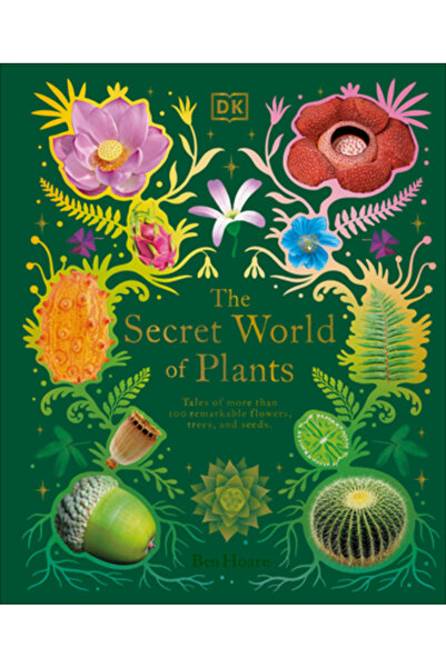 Dk Pub The Secret World of Plants: Tales of More Than 100 Remarkable Flowers,...