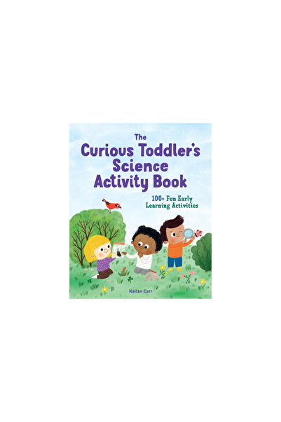 Rockridge Pr The Curious Toddler's Science Activity Book: 100+ Fun Early Learning Activities