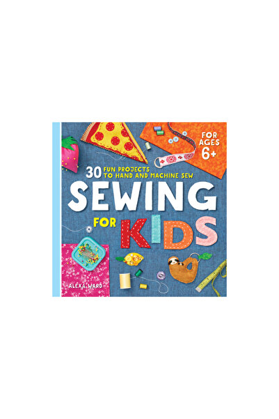 Rockridge Pr Sewing for Kids: 30 Fun Projects to Hand and Machine Sew
