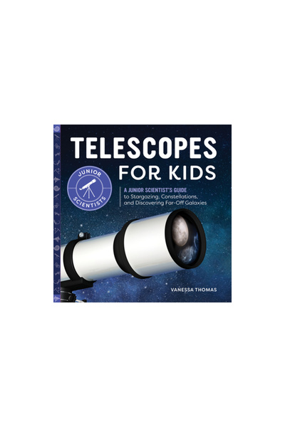 Rockridge Pr Telescopes for Kids: A Junior Scientist's Guide to Stargazing, C...