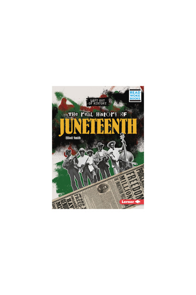 Lerner Pubn The Real History of Juneteenth