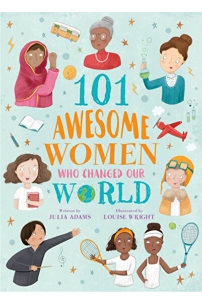 Arcturus Pub 101 Awesome Women Who Changed Our World