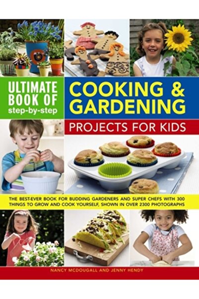 Southwater Ultimate Book of Step-By-Step Cooking & Gardening Projects for Kid...