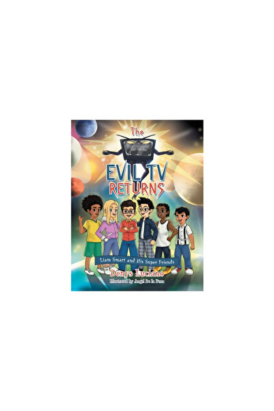 Xlibris Us The Evil Tv Returns: Liam Smart and His Super Friends
