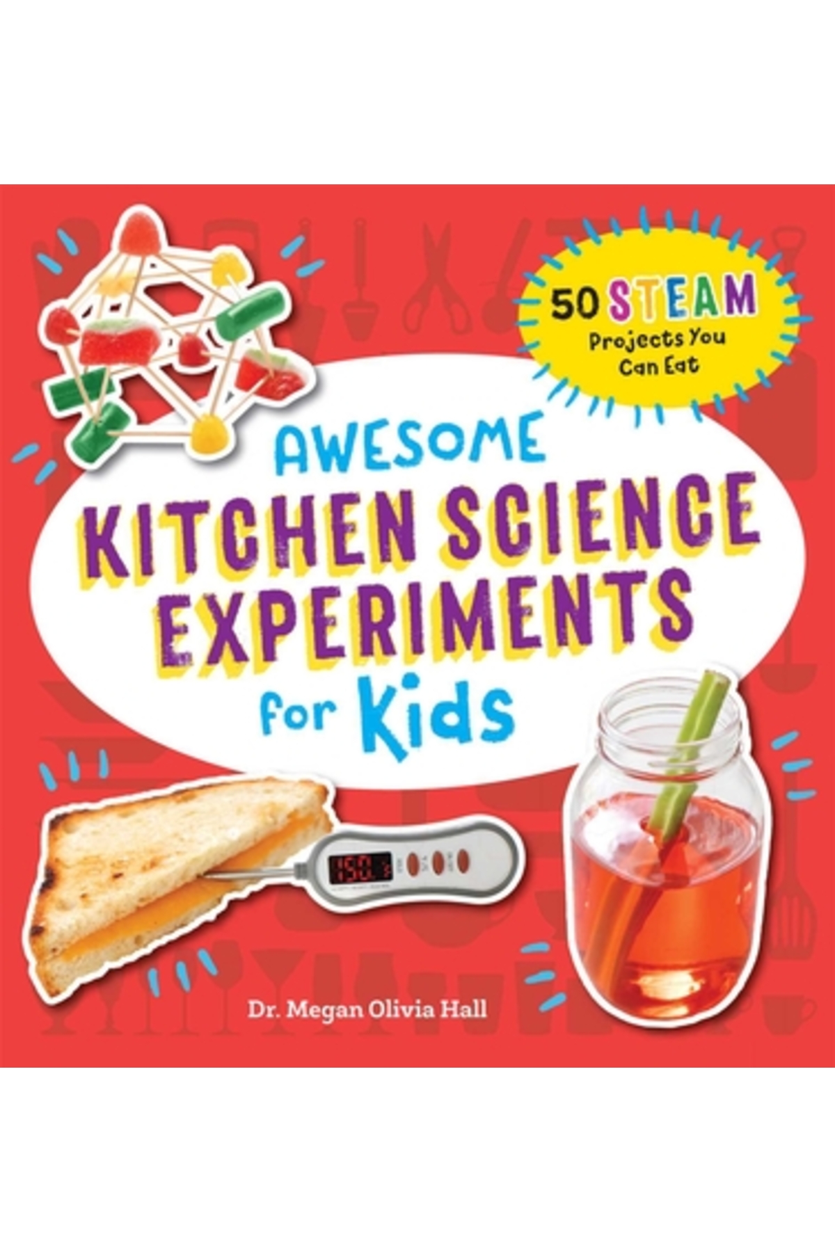 Rockridge Pr Awesome Kitchen Science Experiments for Kids: 50 Steam Projects ...