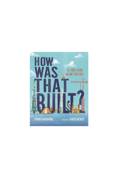 Bloomsbury How Was That Built?: The Stories Behind Awesome Structures